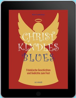 Christkindles-Blues – Fränkische Geschichten und Gedichte zum Fest